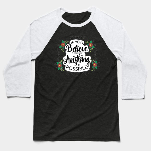 If you believe in yourself anything is possible. Motivational quote poster. Baseball T-Shirt by Handini _Atmodiwiryo